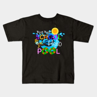 Bye bye school hello pool Kids T-Shirt